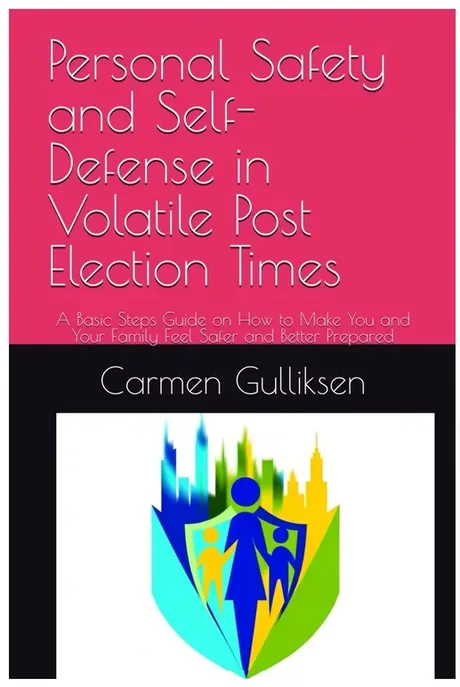 Cover of Personal Safety and Self-Defense in Volatile Post Election Times by Carmen Gulliksen